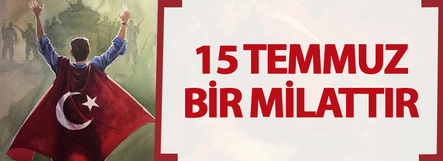 15 temmuz bir milat