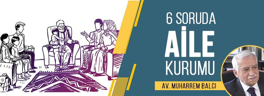 6 Soruda Aile Kurumu Muharrem Balcı