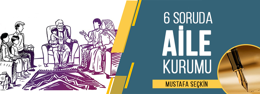 6 Soruda Aile Kurumu Mustafa Seçkin