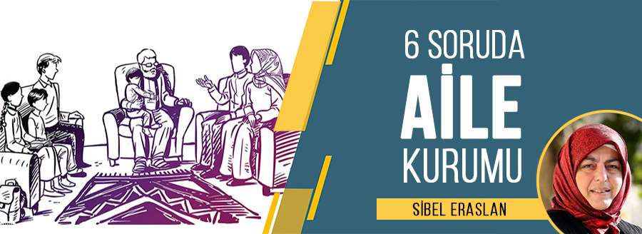 6 Soruda Aile Kurumu Sibel Eraslan