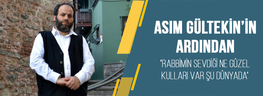 asim gultekinin ardindan