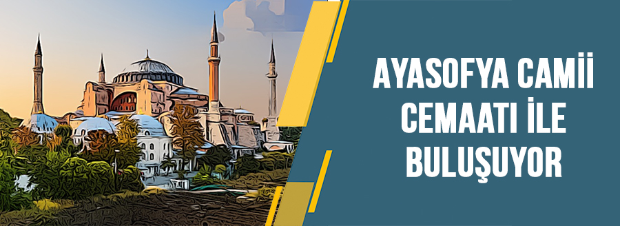 ayasofya camii cemaati ilr bulusuyor