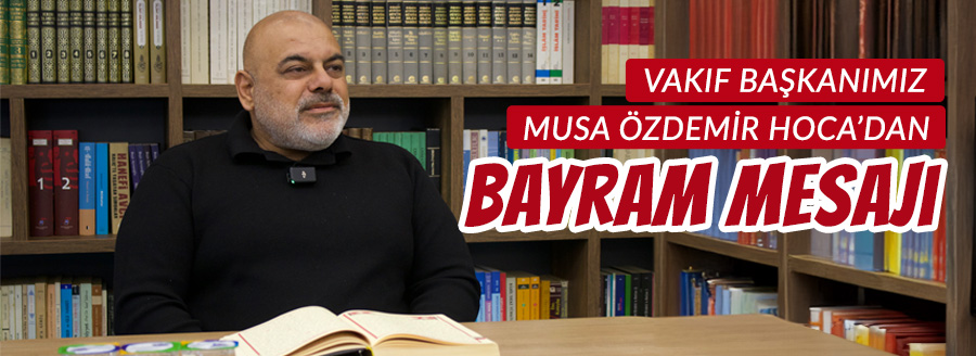musa özdemir bayram mesajı