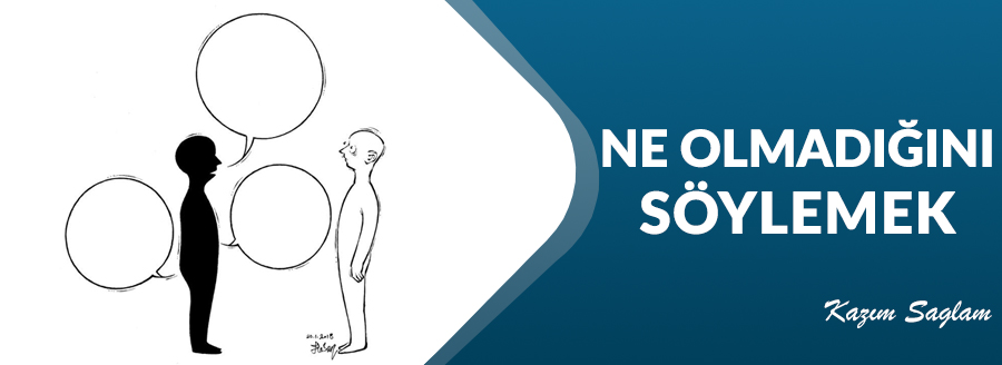 ne olmadigini soylemek