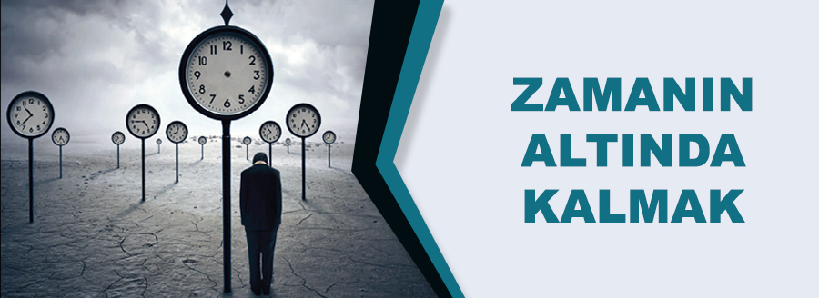 zamanin altinda kalmak
