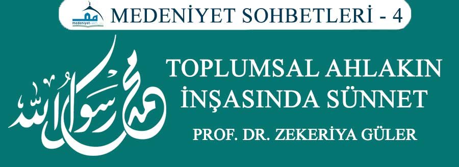 MEDENİYET SOHBETLERİ - 4: TOPLUMSAL AHLAKIN İNŞASINDA SÜNNET
