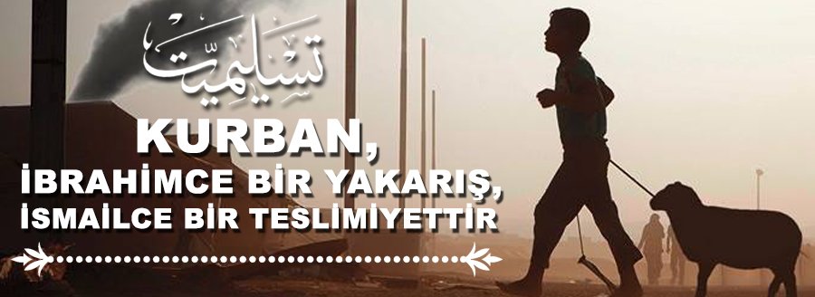 KURBAN İBRAHİMCE BİR YAKARIŞ...