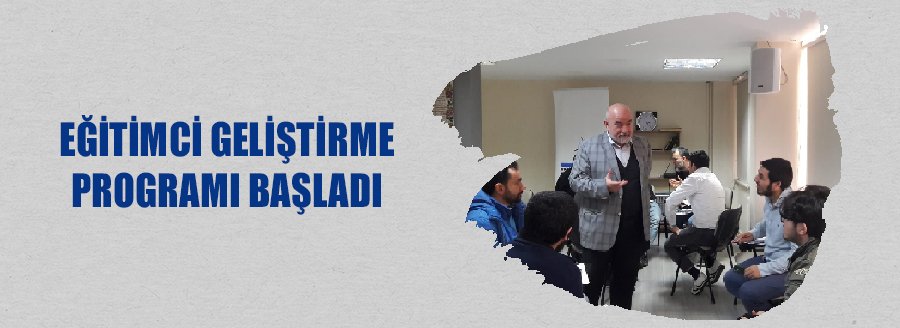 EĞİTİMCİ GELİŞTİRME PROGRAMI BAŞLADI