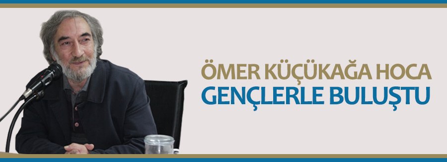 ÖMER KÜÇÜKAĞA GENÇLERLE BULUŞTU