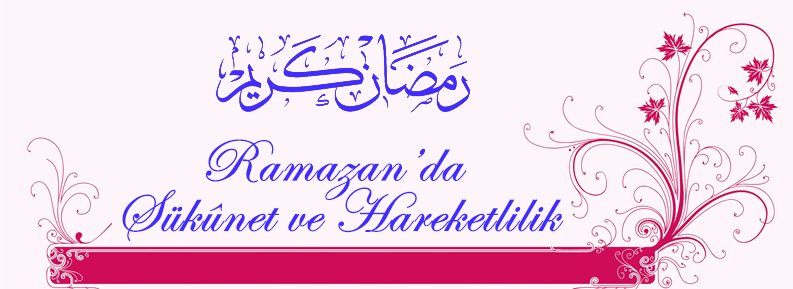 RAMAZAN'DA SÜKÛNET VE HAREKETLİLİK