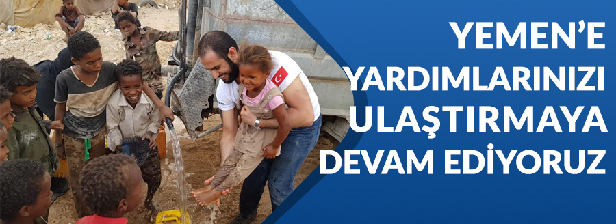 YEMEN'E YARDIMLARINIZI ULAŞTIRIYORUZ