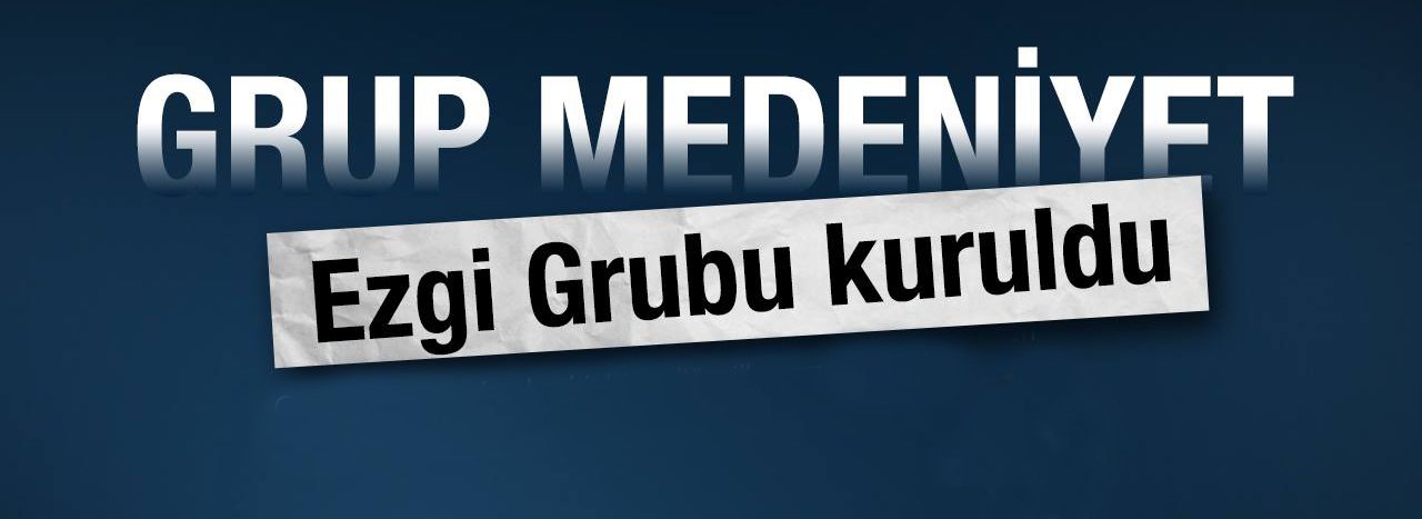GRUP MEDENİYET EZGİ GRUBU KURULDU