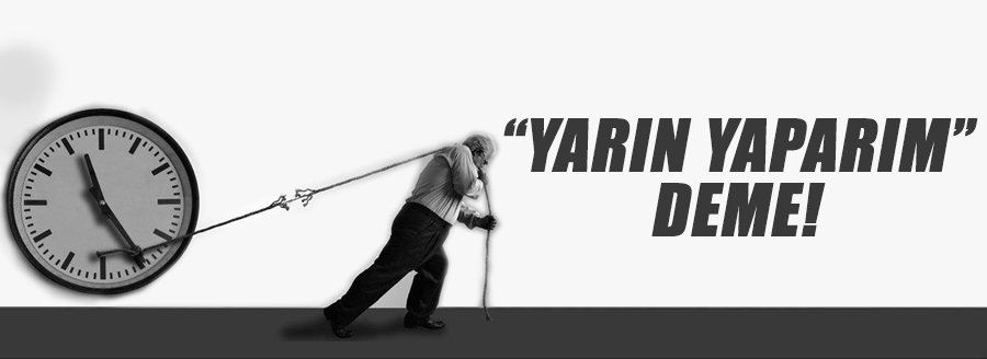 "YARIN YAPARIM" DEME!