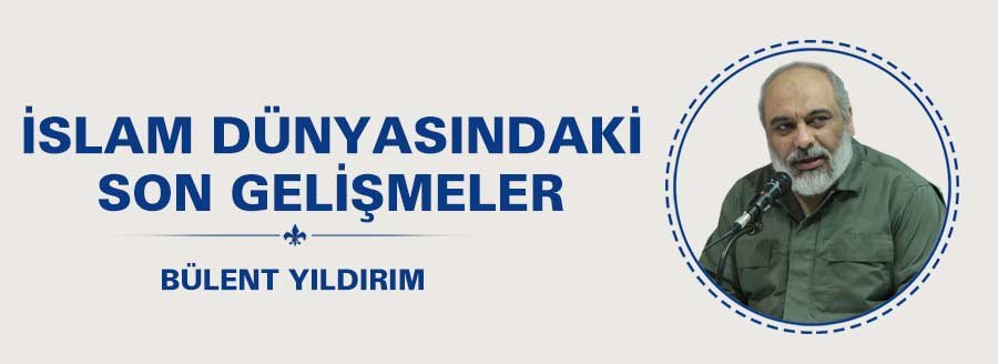 İSLAM DÜNYASINDAKİ GELİŞMELER