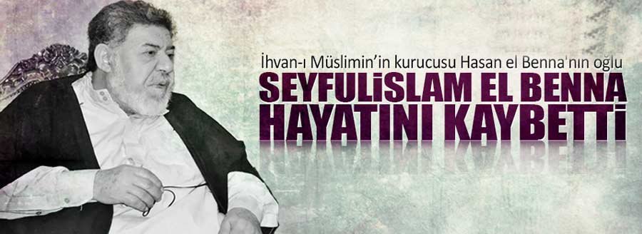 SEYFULİSLAM EL-BENNA VEFAT ETTİ