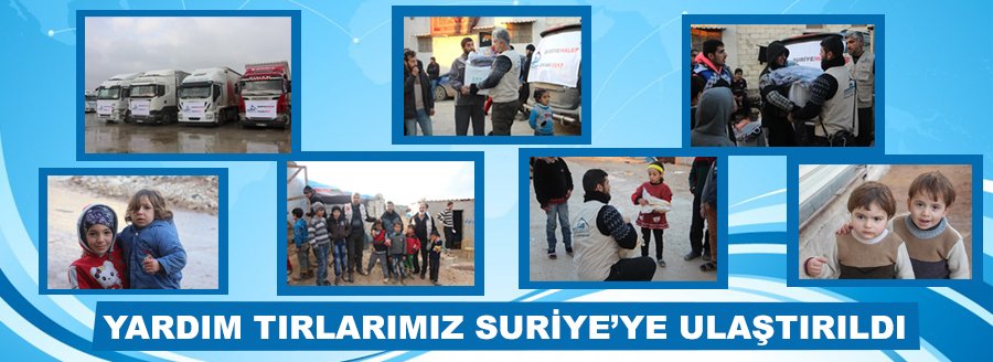 YARDIM TIRLARIMIZ SURİYE'YE ULAŞTIRILDI