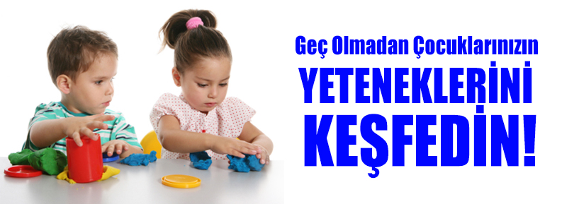 ÇOCUĞUNUZUN YETENEKLERİNİ KEŞFEDİN!