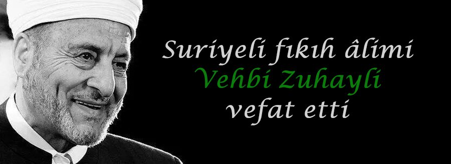 FIKIH ALİMİ VEHBİ ZUHAYLİ VEFAT ETTİ