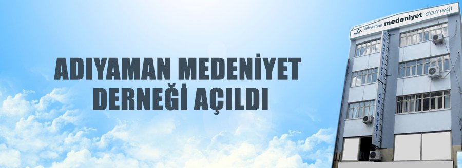 ADIYAMAN MEDENİYET DERNEĞİ AÇILDI