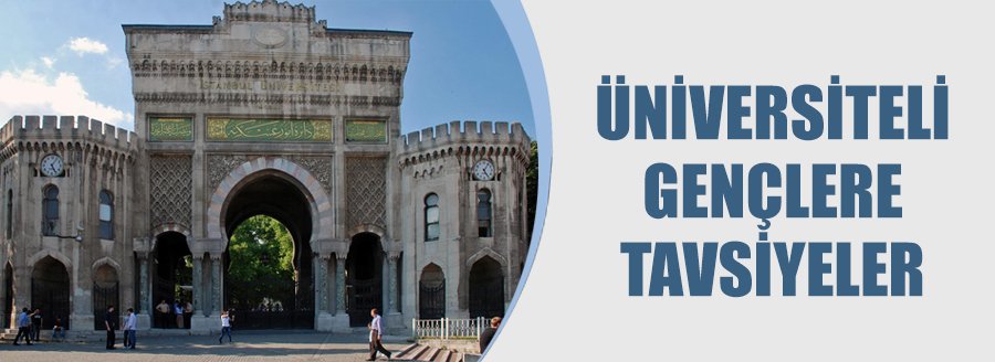 ÜNİVERSİTELİ GENÇLERE TAVSİYELER