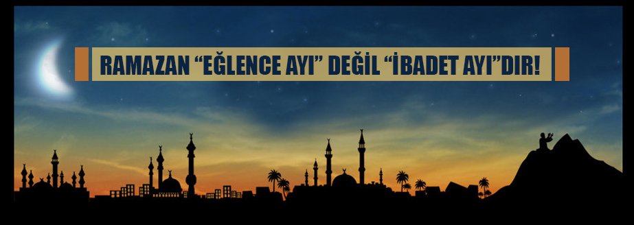 RAMAZAN AYI “İBADET AYI”DIR!