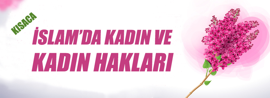 İSLAM'DA KADIN VE KADIN HAKLARI