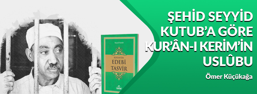 SEYYİD KUTUB'A GÖRE KUR’ÂN'IN USLÛBU