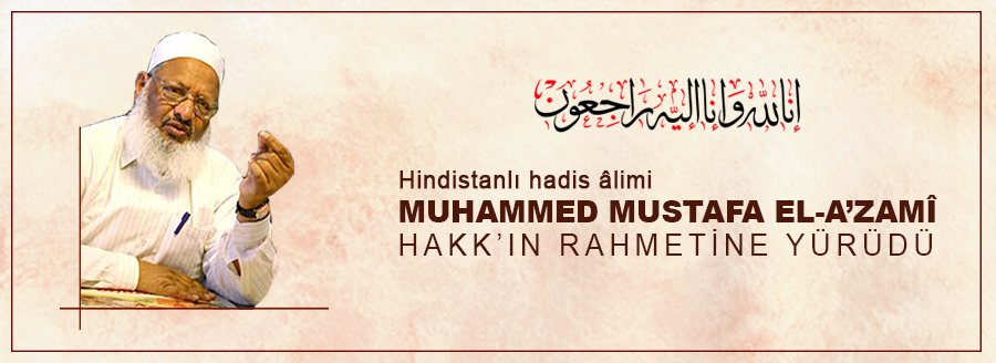 MUHAMMED MUSTAFA EL AZAMİ VEFAT ETTİ