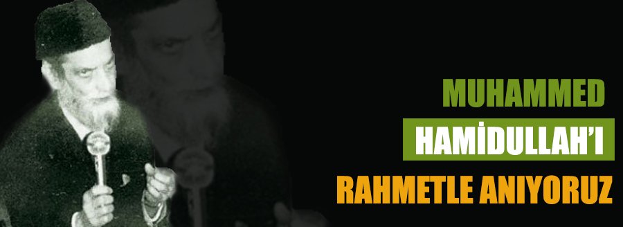 HAMİDULLAH'I RAHMETLE ANIYORUZ