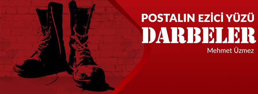 POSTALIN EZİCİ YÜZÜ: DARBELER
