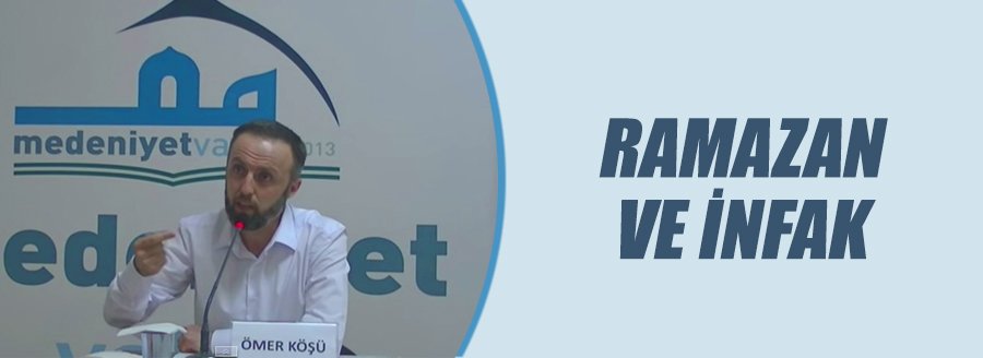 RAMAZAN VE İNFAK - ÖMER KÖŞÜ
