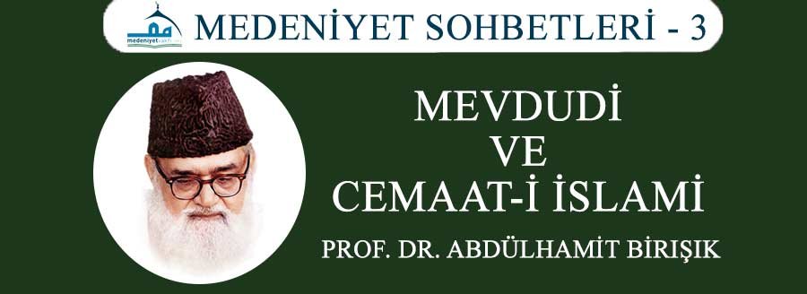 MEDENİYET SOHBETLERİ-3: MEVDUDİ VE CEMAATİ İSLAMİ