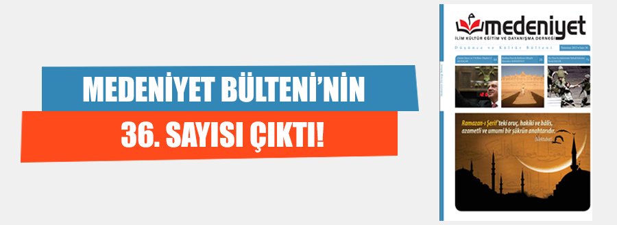 MEDENİYET BÜLTENİ'NİN 36. SAYISI ÇIKTI!