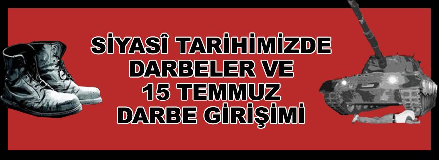 SİYASÎ TARİHİMİZDE DARBELER
