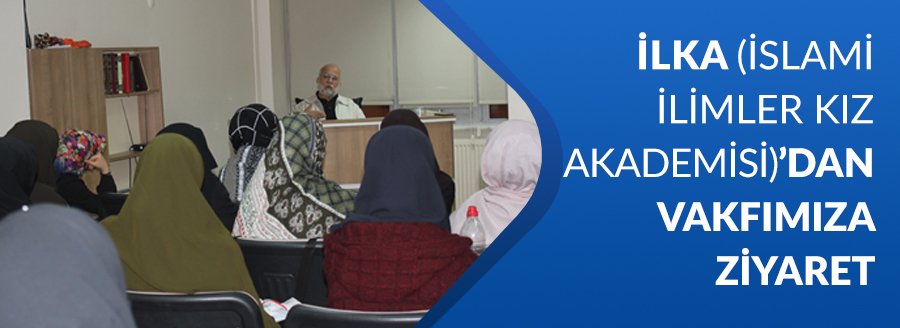 İLKA'DAN VAKFIMIZA ZİYARET
