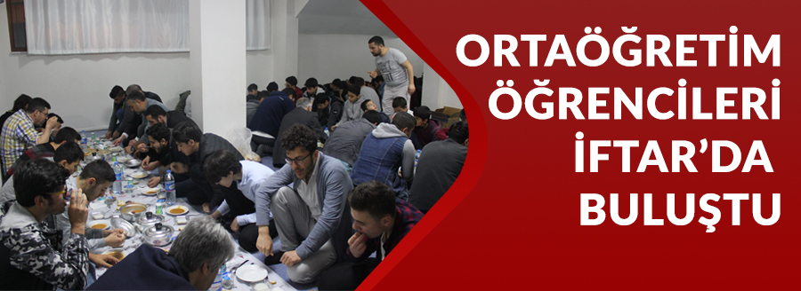 ORTAÖĞRETİM ÖĞRENCİLERİMİZ İFTARDA BULUŞTU
