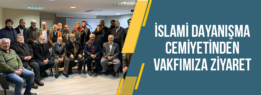 islami dayanışma cemiyetinden vakfımıza ziyaret